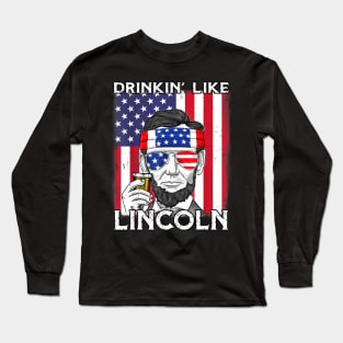 4th Of July Drinkin Like Lincoln Abraham Abe Long Sleeve T-Shirt